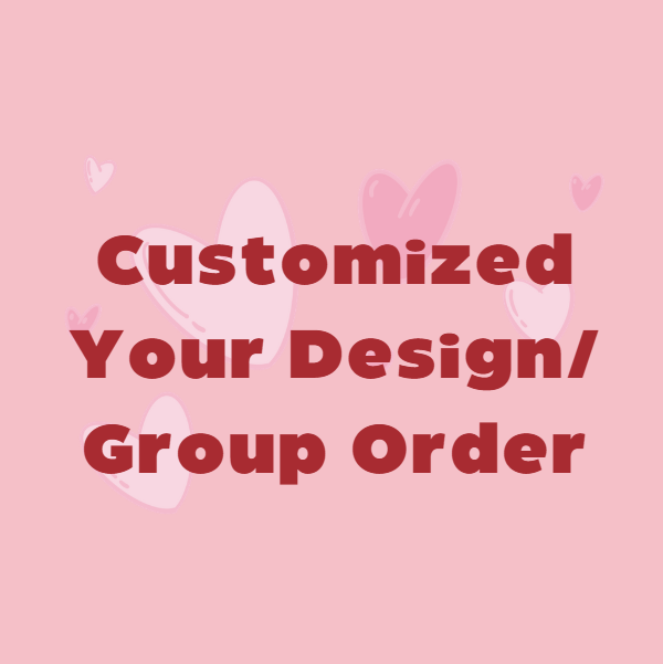 Customized Your Design / Group Order